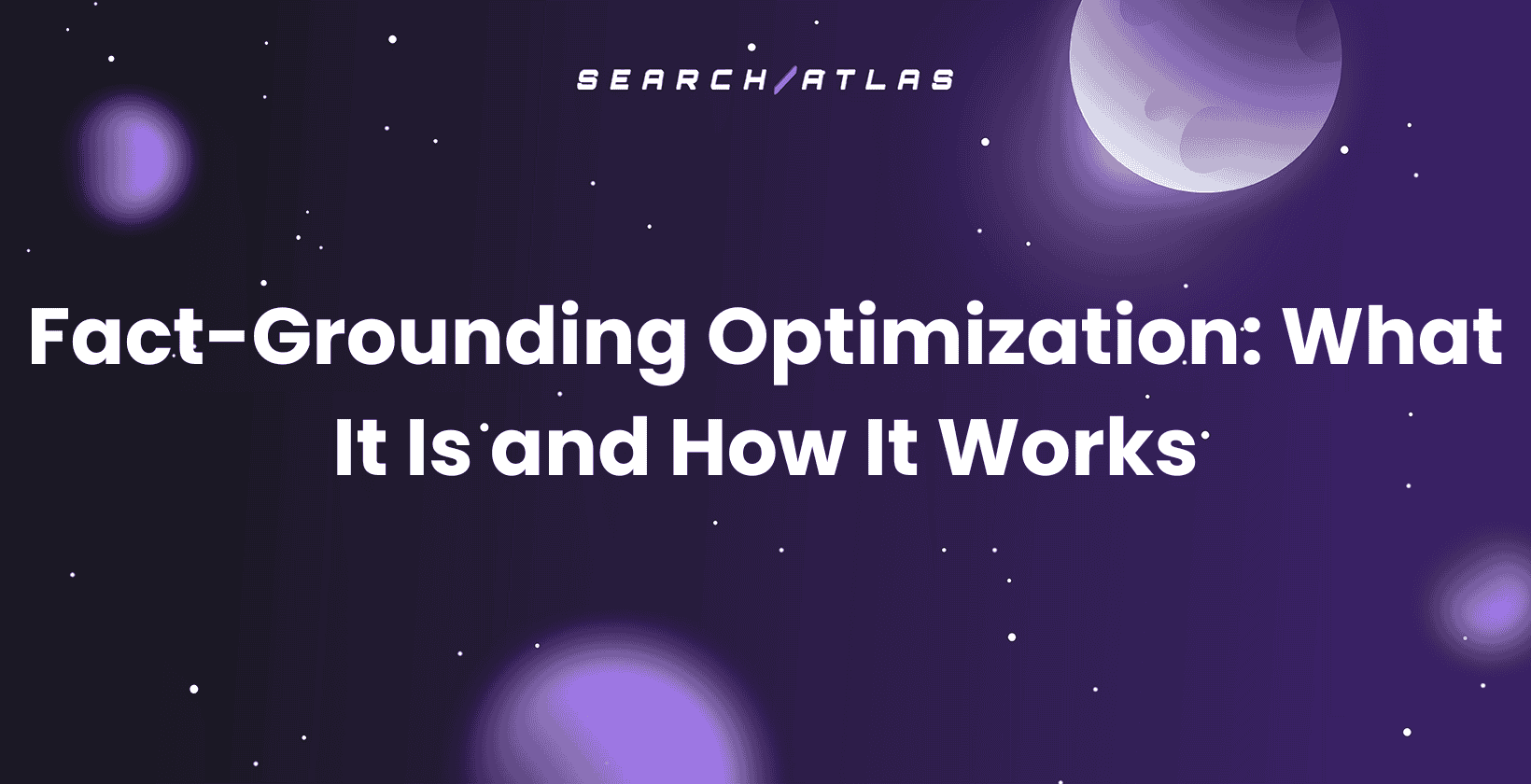 Fact-Grounding Optimization: What It Is and How It Works