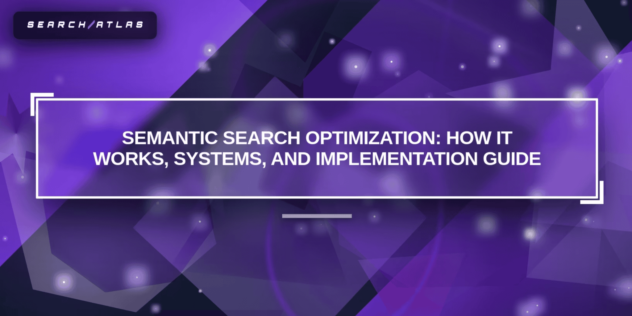 Semantic Search Optimization: How It Works, Systems, and Implementation Guide